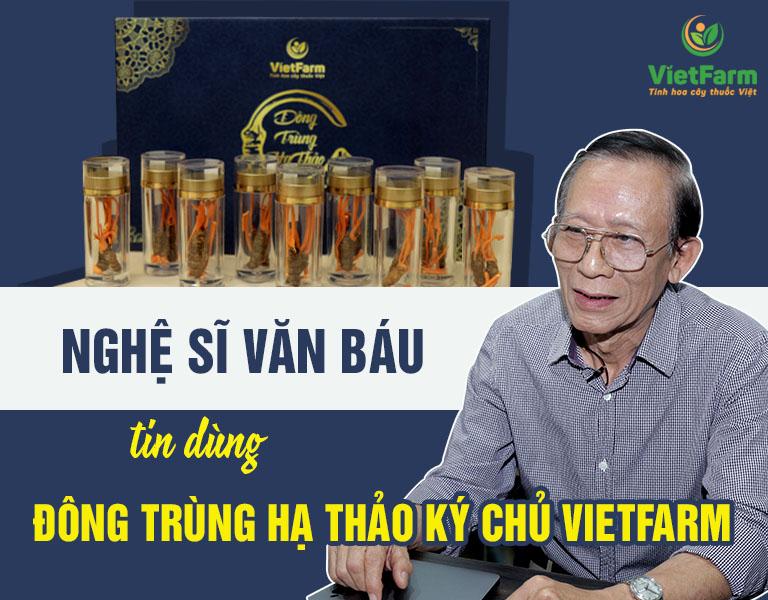 Nghệ sĩ Văn Báu tin dùng sran phẩm Đông trùng hạ thảo nguyên con ký chủ Vietfarm